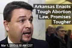 Arkansas Enacts Tough Abortion Law, Promises Tougher