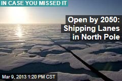 Open by 2050: North Pole Shipping Lanes
