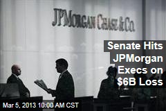 Senate Hits JPMorgan Execs on $6B Loss