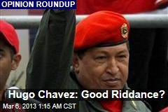 Hugo Chavez: Good Riddance?