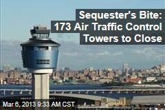Sequester&#39;s Bite: 173 Air Traffic Control Towers to Close