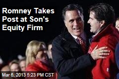 Romney Takes Post at Son&#39;s Equity Firm
