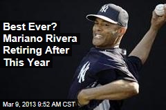 Best Ever? Mariano Rivera Retiring After This Year