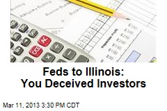 Feds to Illinois: You Deceived Investors