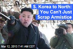 S. Korea to North: You Can&#39;t Just Scrap Armistice