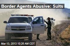 Border Agents Abusive: Suits