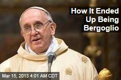 How It Ended Up Being Bergoglio