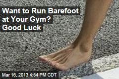 Gym Members to Barefoot Runners: You Disgust Me