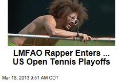 LMFAO Rapper Enters ... US Open Tennis Playoffs