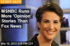 MSNBC Runs More &#39;Opinion&#39; Stories Than Fox News
