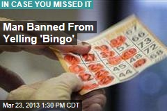 Man Banned From Yelling &#39;Bingo&#39;