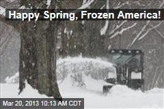Happy Spring, Frozen America!