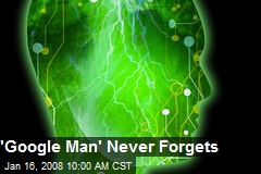 'Google Man' Never Forgets
