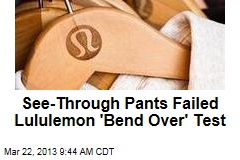 See-Through Pants Failed Lululemon &#39;Bend Over&#39; Test