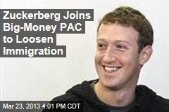 Zuckerberg Joins Big-Money PAC to Loosen Immigration
