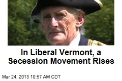 In Liberal Vermont, a Secession Movement Rises
