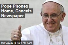 Pope Phones Home, Cancels Newspaper