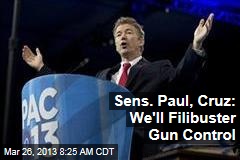 Sens. Paul, Cruz: We&#39;ll Filibuster Gun Control