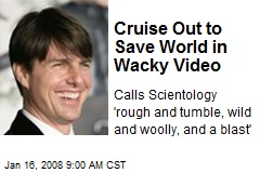 Cruise Out to Save World in Wacky Video