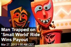 Man Trapped on &#39;Small World&#39; Ride Wins Payout