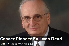 Cancer Pioneer Folkman Dead