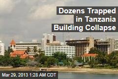 3 Dead, Dozens Trapped in Tanzania Building Collapse