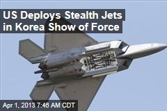 US Deploys Stealth Jets in Korean Show of Force