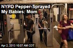 NYPD Pepper-Sprayed My Babies: Mom