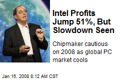 Intel Profits Jump 51%, But Slowdown Seen