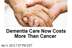 Dementia Care Now Costs More Than Cancer
