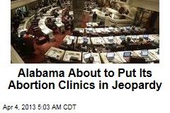 Alabama Bill May Threaten Abortion Clinics&#39; Existence