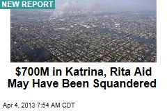 $700M in Katrina, Rita Aid May Have Been Squandered
