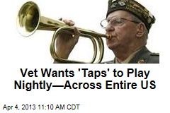 Vet Wants &#39;Taps&#39; to Play Nightly&mdash;Across Entire US