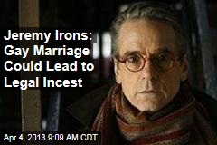 Jeremy Irons: Gay Marriage Could Lead to Legal Incest