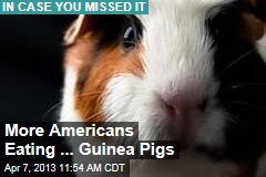 More Americans Eating ... Guinea Pigs