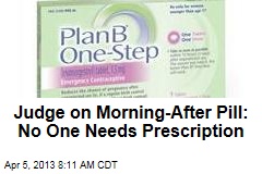 Judge on Morning-After Pill: No One Needs Prescription
