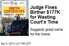 Judge Fines Birther $177K for Wasting Court&#39;s Time