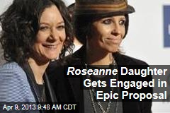 Roseanne Daughter Gets Engaged in Epic Proposal