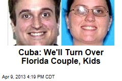 Cuba: We&#39;ll Turn Over Florida Couple, Kids