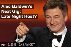 Alec Baldwin&#39;s Next Gig: Late Night Host?