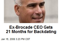 Ex-Brocade CEO Gets 21 Months for Backdating