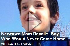 Newtown Mom Recalls &#39;Boy Who Would Never Come Home&#39;