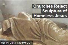 Churches Reject Sculpture of Homeless Jesus