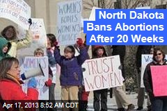North Dakota Bans Abortions After 20 Weeks