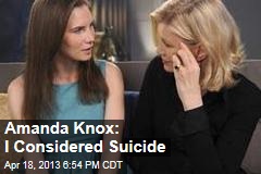 Amanda Knox: I Considered Suicide