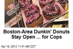 Boston-Area Dunkin&#39; Donuts Stay Open ... for Cops