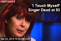 &#39;I Touch Myself&#39; Singer Dead at 53 of Cancer, MS