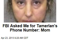 FBI Asked Me for Tamerlan&#39;s Phone Number: Mom