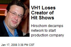 VH1 Loses Creator of Hit Shows