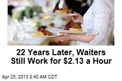 22 Years Later, Waiters Still Work for $2.13 a Hour